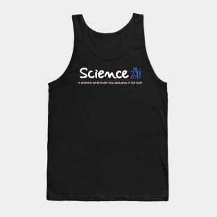 Science It Works Whether You Believe In It Or Not Tank Top